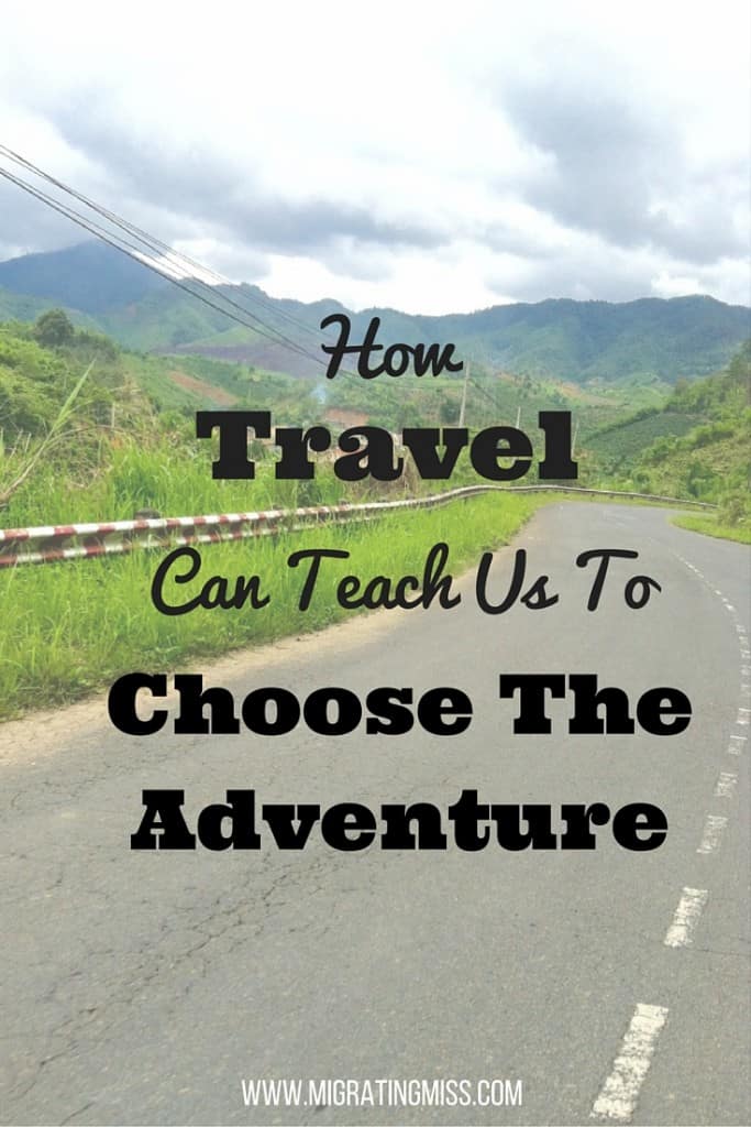 How Travel Can Teach Us To Choose The Adventure